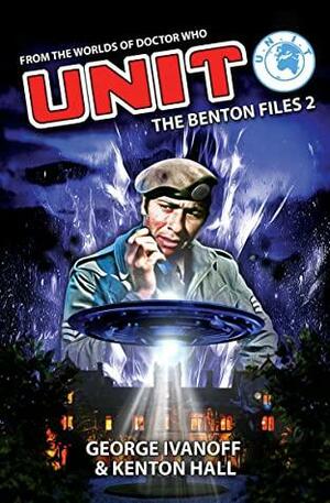 UNIT: The Benton Files II by Kenton Hall, George Ivanoff, Tim Gambrell