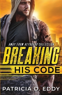 Breaking His Code: An Away From Keyboard Romantic Suspense Standalone by Patricia D. Eddy