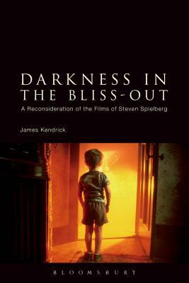 Darkness in the Bliss-Out: A Reconsideration of the Films of Steven Spielberg by James Kendrick