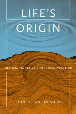 Life's Origin: The Beginnings of Biological Evolution by J. William Schopf