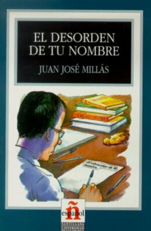 El Desorden De Tu Nombre/the Disorder of Your Name by Isabel Santos Gargallo, Juan José Millás