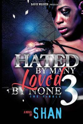 Hated By Many, Loved By None 3: The Finale by Shan