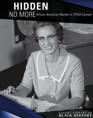 Hidden No More: African American Women in Stem Careers by Caroline Kennon