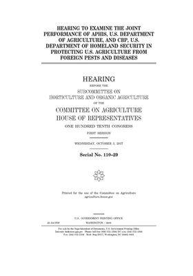 Hearing to examine the joint performance of APHIS, U.S. Department of Agriculture, and CBP, U.S. Department of Homeland Security in protecting U.S. ag by Committee on Agriculture (house), United States Congress, United States House of Representatives