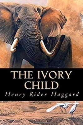 The Ivory Child by H. Rider Haggard