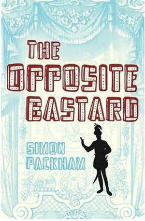 The Opposite Bastard by Simon Packham