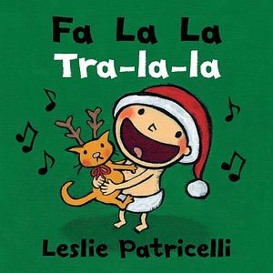 Fa La La/Tra-la-la by Leslie Patricelli, Leslie Patricelli