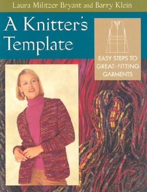 A Knitter's Template: Easy Steps to Great-Fitting Garments by Laura Militzer