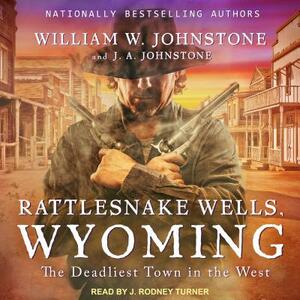 Rattlesnake Wells, Wyoming by J.A. Johnstone, William W. Johnstone