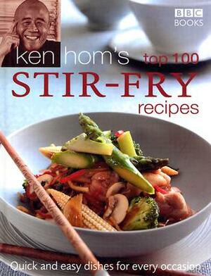 Ken Hom's Top 100 Stir-Fry Recipes: Quick and Easy Dishes for Every Occasion by Ken Hom