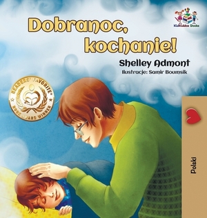 Dobranoc, kochanie!: Goodnight, My Love! - Polish edition by Kidkiddos Books, Shelley Admont