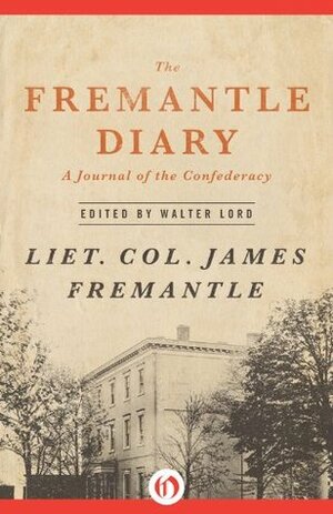 The Fremantle Diary: A Journal of the Confederacy (Classics of War) by Arthur James Lyon Fremantle, Walter Lord