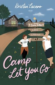 Camp Let You Go by Kristen Lucero