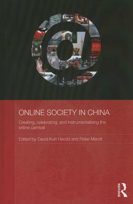 Online Society in China: Creating, Celebrating, and Instrumentalising the Online Carnival by 