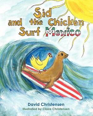 Sid and the Chicken Surf Mexico by David Christensen