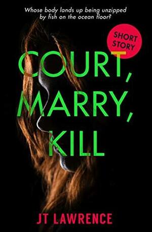 Court, Marry, Kill by J.T. Lawrence