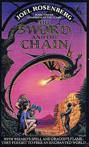 The Sword And The Chain: Book 2 Of The Guardians Of The Flame by Joel Rosenberg, Joel Rosenberg