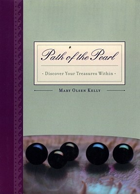 Path of the Pearl: Discover Your Treasures Within by Mary Olsen Kelly