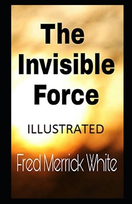 The Invisible Force Illustrated by Fred Merrick White