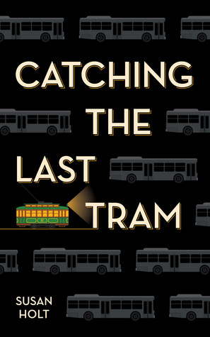 Catching the Last Tram by Susan Holt