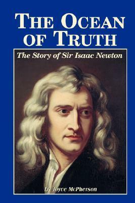 The Ocean of Truth: The Story of Sir Isaac Newton by Joyce McPherson