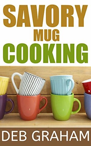 Savory Mug Cooking by Deb Graham