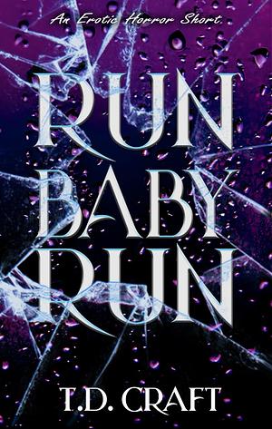 Run Baby Run by T.D. Craft