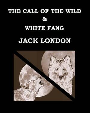 The Call of the Wild & White Fang Jack London: Large Print Edition by Jack London