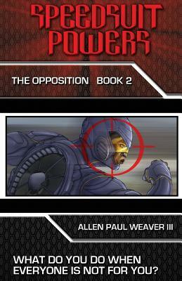 Speedsuit Powers: The Opposition: Book Two by Allen Paul Weaver III