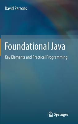 Foundational Java: Key Elements and Practical Programming by David Parsons