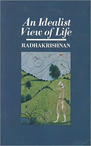 Idealist View of Life by Sarvepalli Radhakrishnan