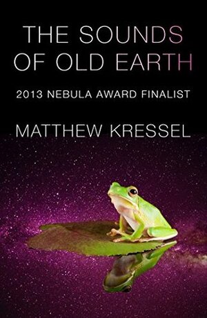 The Sounds of Old Earth by Matthew Kressel
