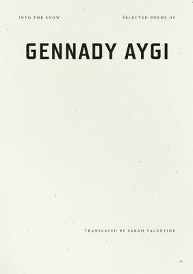 Into the Snow: Selected Poems of Gennady Aygi by Gennady Aygi