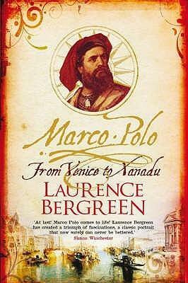 Marco Polo: From Venice To Xanadu by Laurence Bergreen