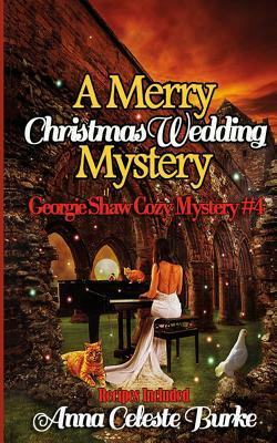 A Merry Christmas Wedding Mystery, Georgie Shaw Cozy Mystery #4 by Anna Celeste Burke