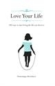 Love Your Life: 100 Ways to start living the life you deserve by Domonique Bertolucci