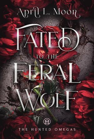 Fated to the Feral Wolf by April L. Moon