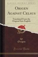 Origen Against Celsus: Translated from the Original Into English by Origen