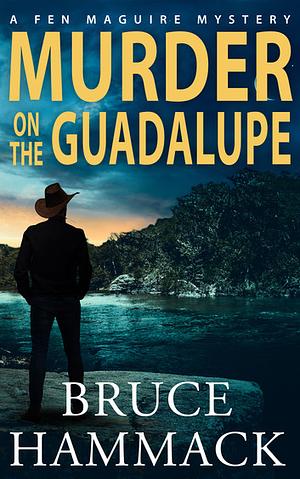 Murder On The Guadalupe by Bruce Hammack