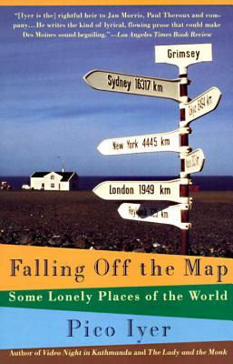 Falling Off the Map: Some Lonely Places of the World by Pico Iyer