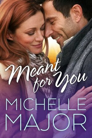 Meant for You by Michelle Major