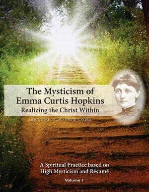 The Mysticism of Emma Curtis Hopkins: Volume 1 Realizing the Christ Within by Emma Curtis Hopkins, Ute Maria Cedilla