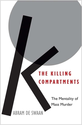 The Killing Compartments: The Mentality of Mass Murder by Abram de Swaan