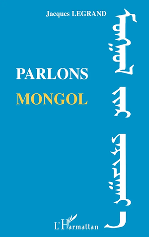 Parlons mongol by Jacques Legrand