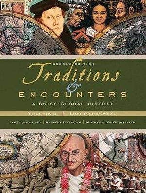 Traditions & Encounters: A Brief Global History, Volume II by Herbert F. Ziegler, Heather E. Streets-Salter, Jerry H. Bentley, Jerry H. Bentley