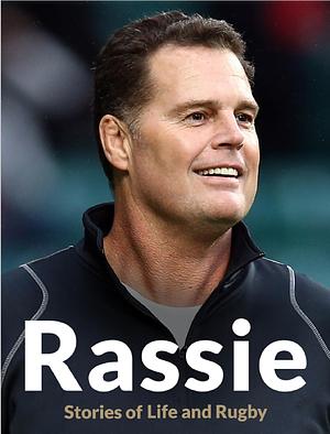 Rassie: Stories of Life and Rugby by Rassie Erasmus