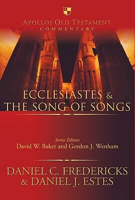 Ecclesiastes & the Song of Songs by Daniel J. Estes, Daniel C. Fredericks