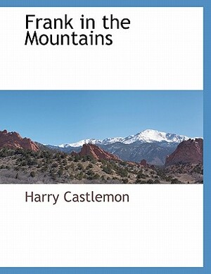 Frank in the Mountains by Harry Castlemon