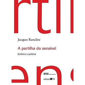 A partilha do sensível: estética e política by Jacques Rancière