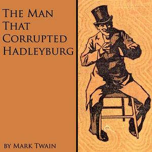 The Man That Corrupted Hadleyburg and Other Stories by Mark Twain